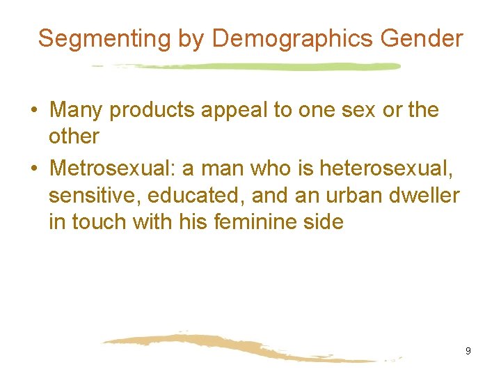 Segmenting by Demographics Gender • Many products appeal to one sex or the other