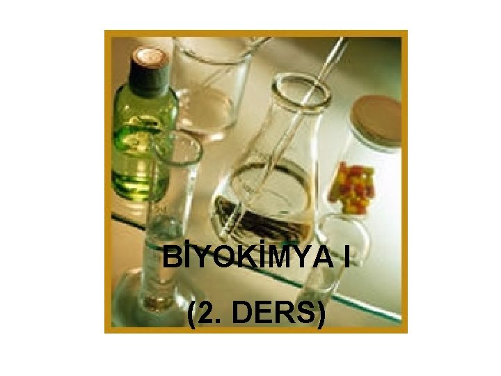 BİYOKİMYA I (2. DERS) 