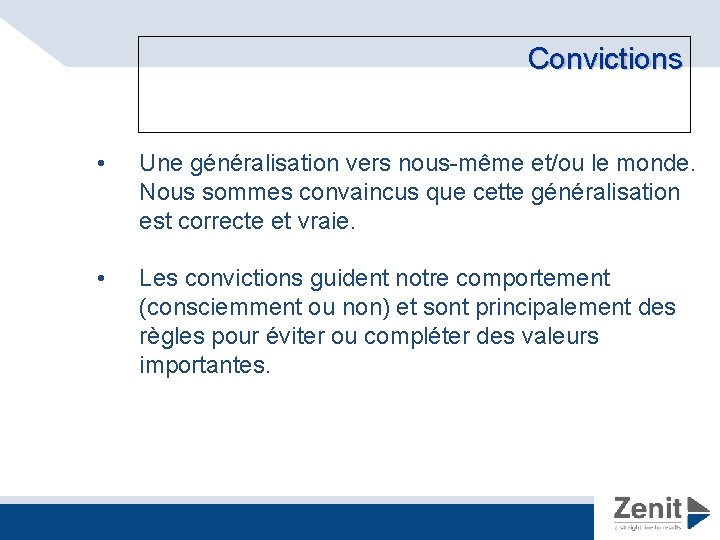 Convictions • Une généralisation vers nous-même et/ou le monde. Nous sommes convaincus que cette