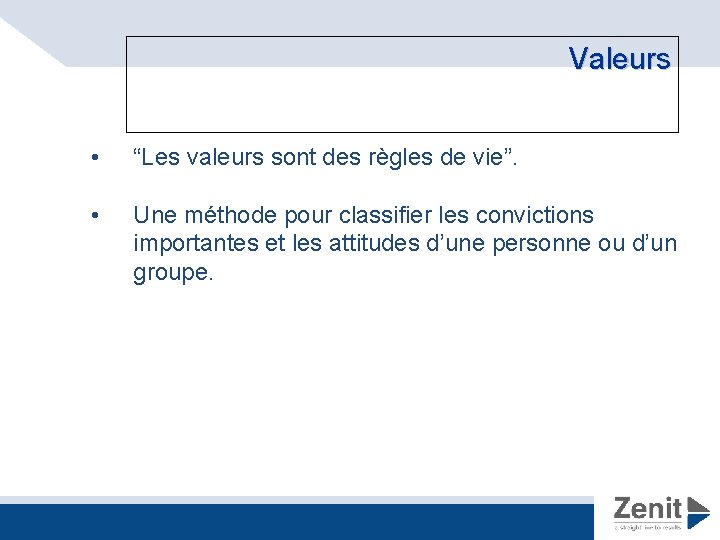 Valeurs • “Les valeurs sont des règles de vie”. • Une méthode pour classifier