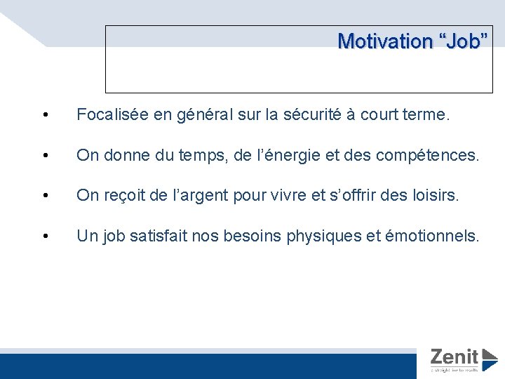 Motivation “Job” • Focalisée en général sur la sécurité à court terme. • On