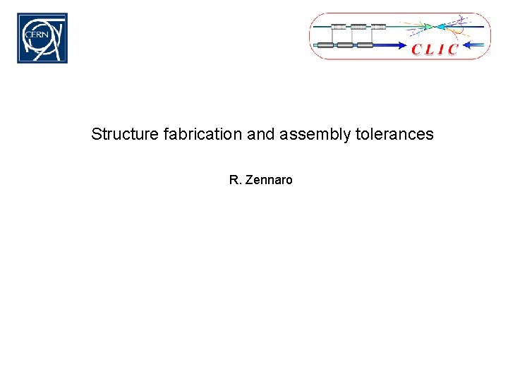Structure fabrication and assembly tolerances R. Zennaro 