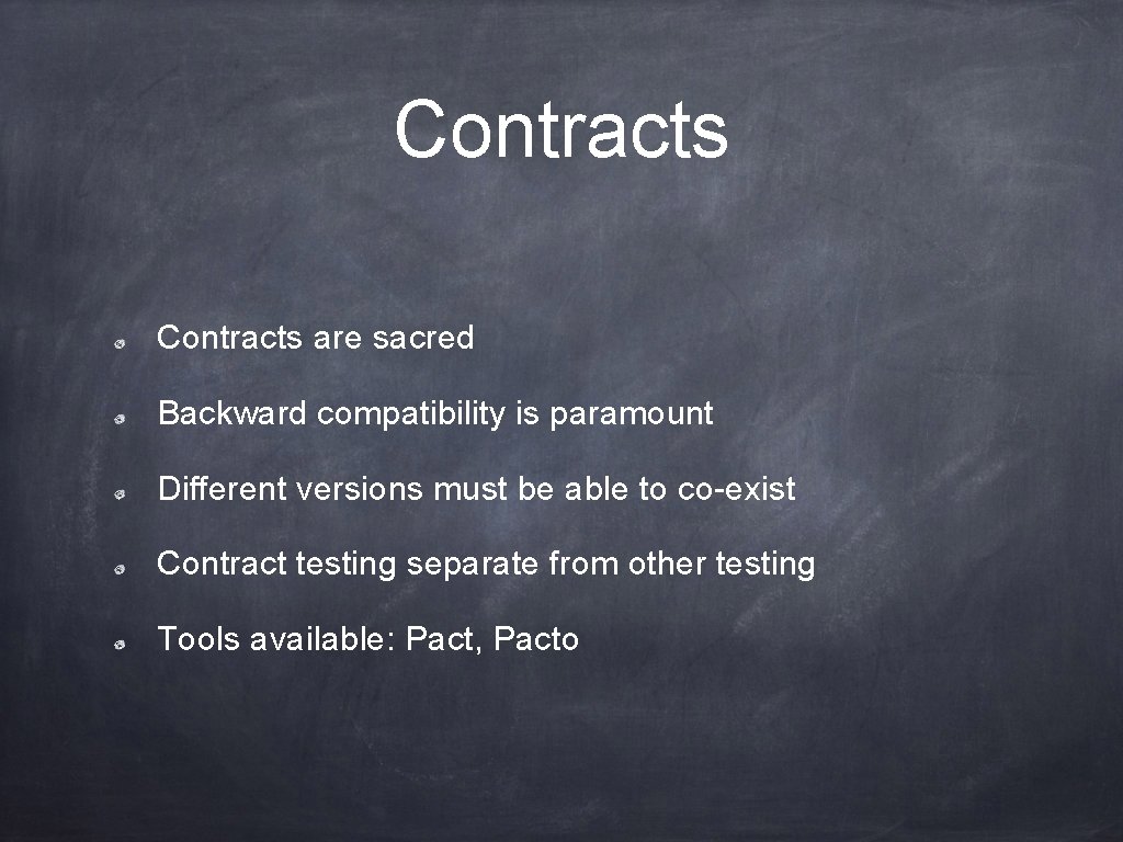 Contracts are sacred Backward compatibility is paramount Different versions must be able to co-exist