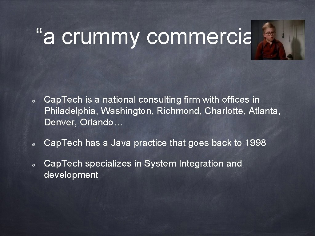 “a crummy commercial? ” Cap. Tech is a national consulting firm with offices in