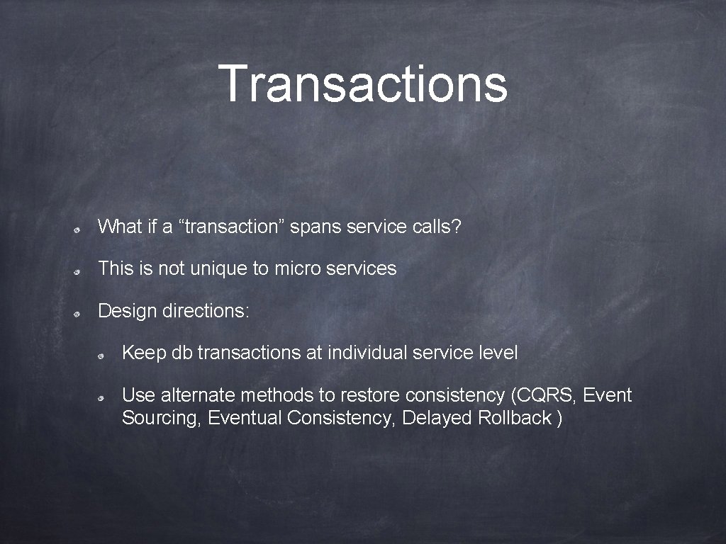 Transactions What if a “transaction” spans service calls? This is not unique to micro