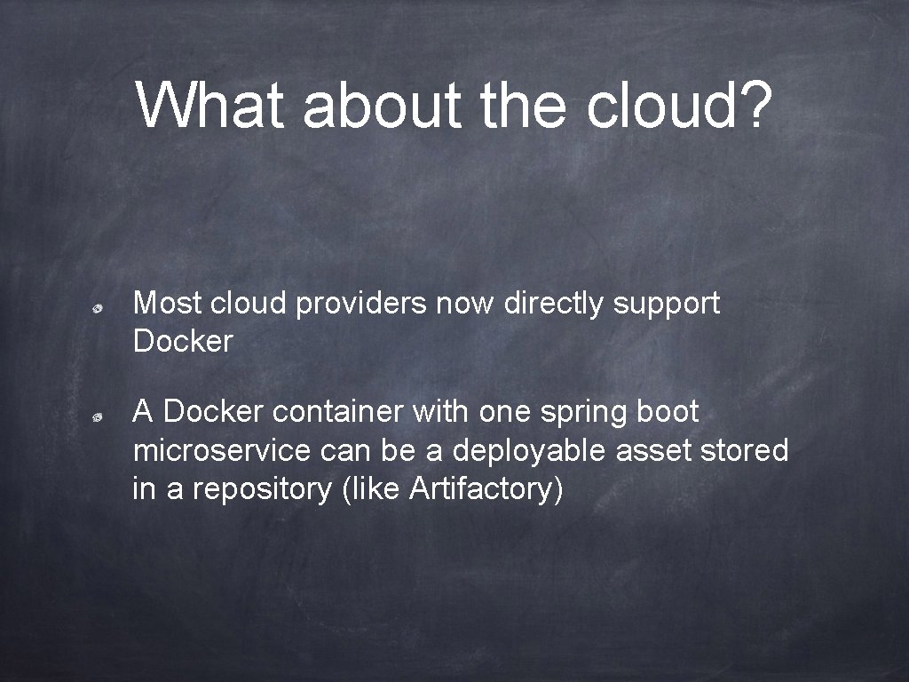 What about the cloud? Most cloud providers now directly support Docker A Docker container