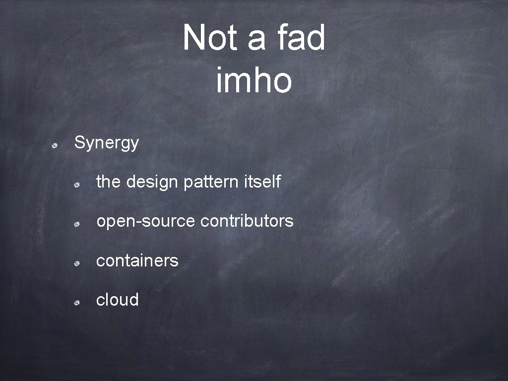 Not a fad imho Synergy the design pattern itself open-source contributors containers cloud 
