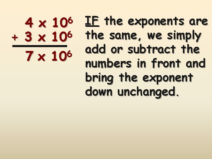 4 + 3 7 x x x 106 106 IF the exponents are the