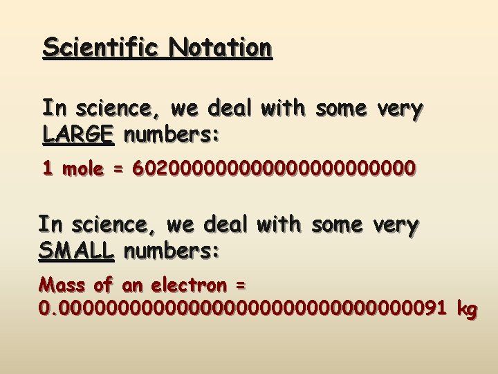 Scientific Notation In science, we deal with some very LARGE numbers: 1 mole =