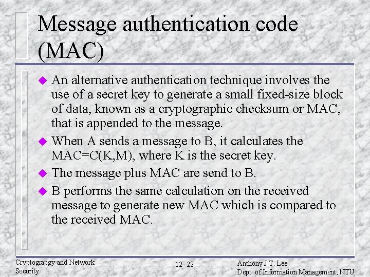 Message authentication code (MAC) An alternative authentication technique involves the use of a secret Message authentication code (MAC) An alternative authentication technique involves the use of a secret