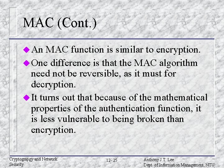 MAC (Cont. ) u An MAC function is similar to encryption. u One difference MAC (Cont. ) u An MAC function is similar to encryption. u One difference