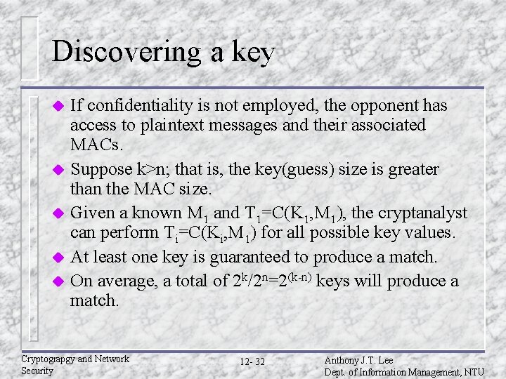Discovering a key If confidentiality is not employed, the opponent has access to plaintext Discovering a key If confidentiality is not employed, the opponent has access to plaintext