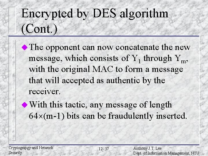 Encrypted by DES algorithm (Cont. ) u The opponent can now concatenate the new Encrypted by DES algorithm (Cont. ) u The opponent can now concatenate the new