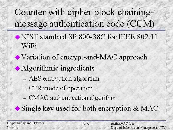 Counter with cipher block chainingmessage authentication code (CCM) u NIST standard SP 800 -38 Counter with cipher block chainingmessage authentication code (CCM) u NIST standard SP 800 -38