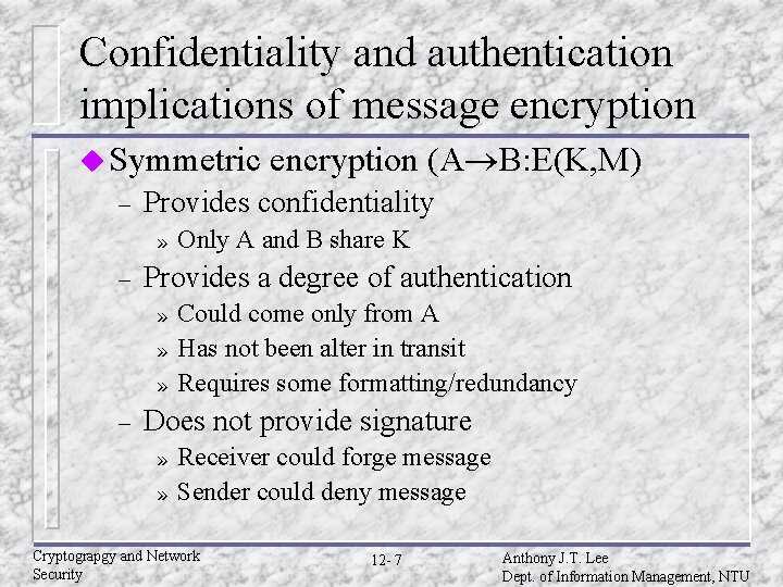 Confidentiality and authentication implications of message encryption u Symmetric – Provides confidentiality » – Confidentiality and authentication implications of message encryption u Symmetric – Provides confidentiality » –
