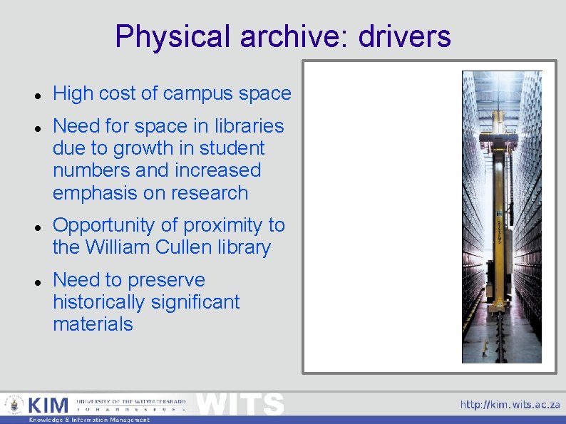 Physical archive: drivers High cost of campus space Need for space in libraries due