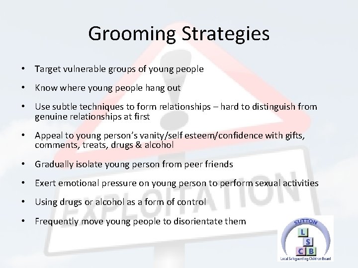 Grooming Strategies • Target vulnerable groups of young people • Know where young people
