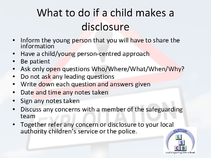 What to do if a child makes a disclosure • Inform the young person