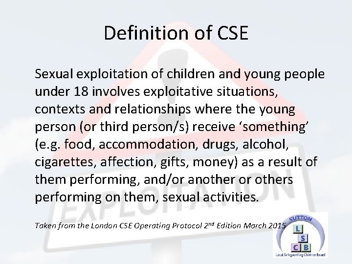 Definition of CSE Sexual exploitation of children and young people under 18 involves exploitative