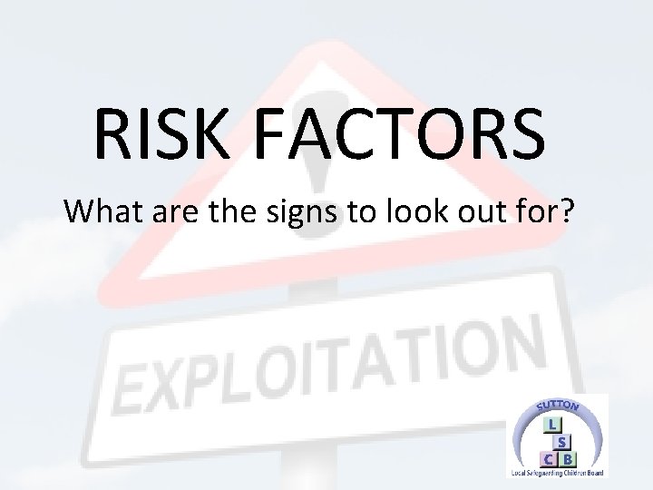 RISK FACTORS What are the signs to look out for? 