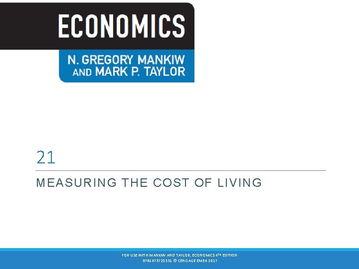 21 MEASURING THE COST OF LIVING FOR USE WITH MANKIW AND TAYLOR, ECONOMICS 4