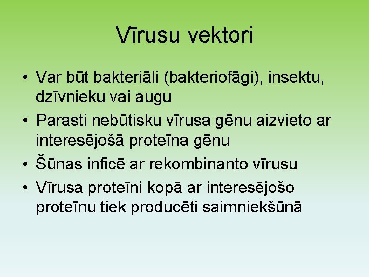 Vīrusu vektori • Var būt bakteriāli (bakteriofāgi), insektu, dzīvnieku vai augu • Parasti nebūtisku