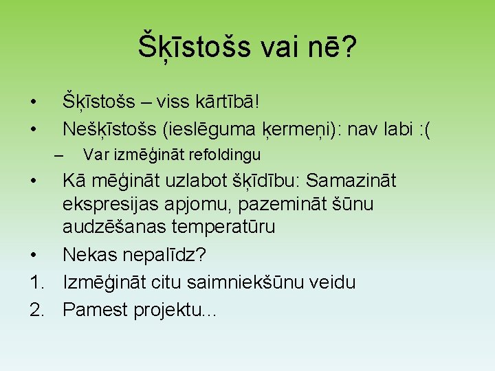 Šķīstošs vai nē? • • Šķīstošs – viss kārtībā! Nešķīstošs (ieslēguma ķermeņi): nav labi