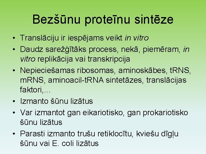 Bezšūnu proteīnu sintēze • Translāciju ir iespējams veikt in vitro • Daudz sarežģītāks process,