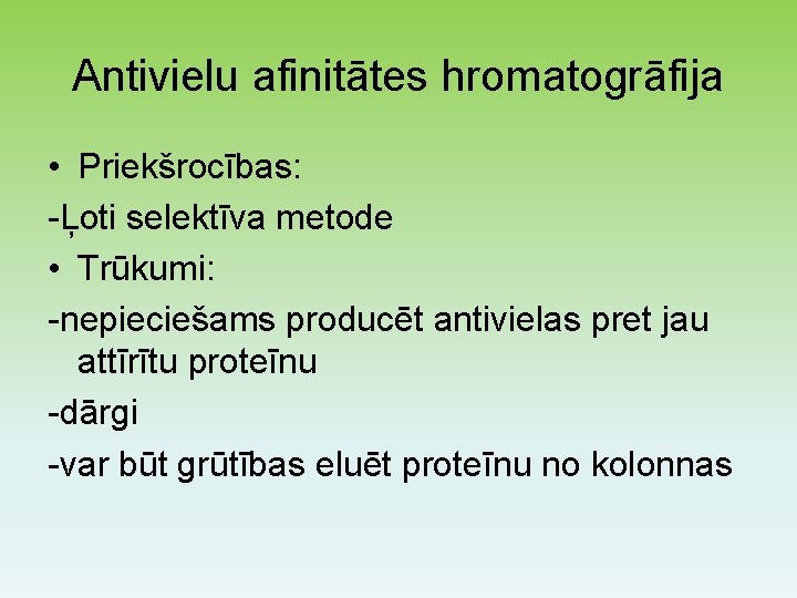 Antivielu afinitātes hromatogrāfija • Priekšrocības: -Ļoti selektīva metode • Trūkumi: -nepieciešams producēt antivielas pret