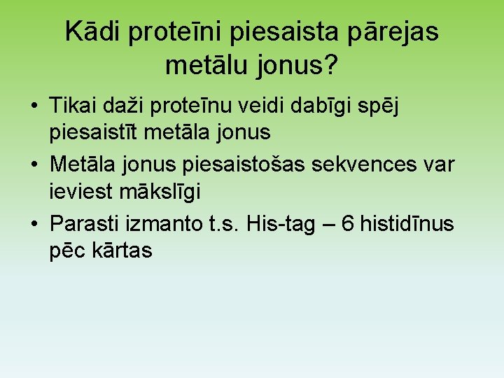 Kādi proteīni piesaista pārejas metālu jonus? • Tikai daži proteīnu veidi dabīgi spēj piesaistīt