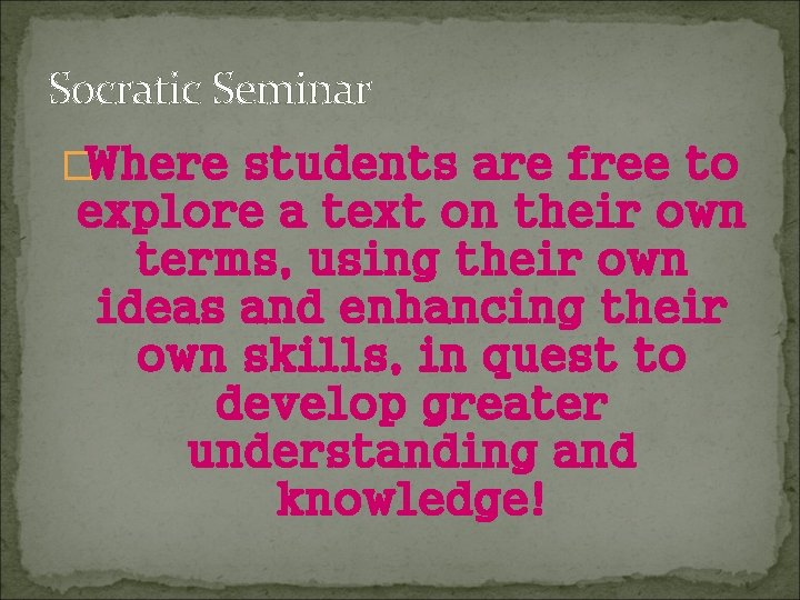Socratic Seminar �Where students are free to explore a text on their own terms, Socratic Seminar �Where students are free to explore a text on their own terms,