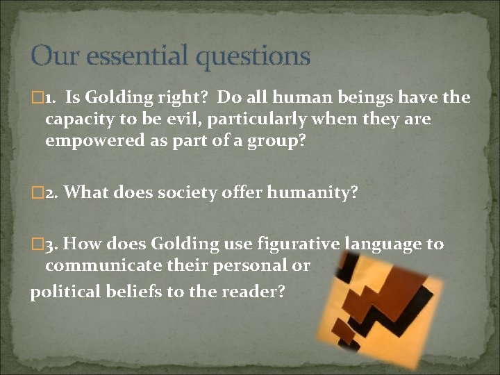 Our essential questions � 1. Is Golding right? Do all human beings have the Our essential questions � 1. Is Golding right? Do all human beings have the