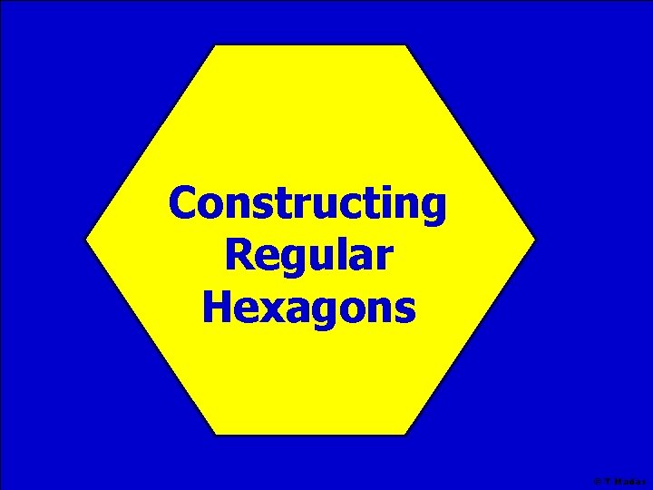 Constructing Regular Hexagons © T Madas 