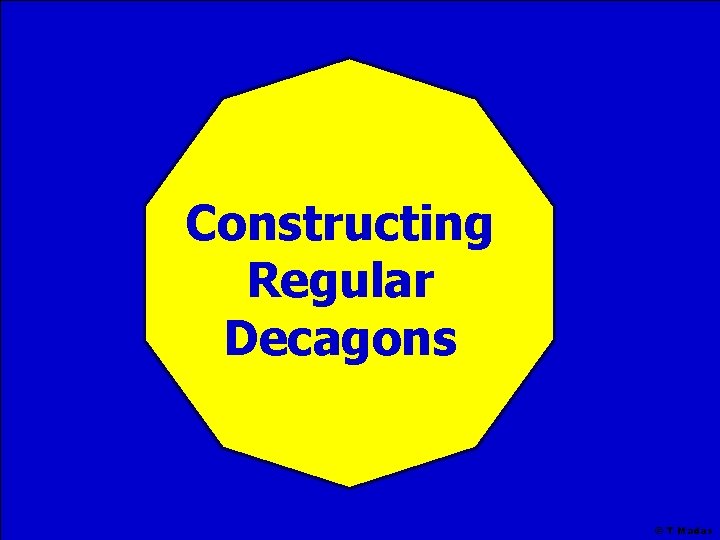 Constructing Regular Decagons © T Madas 