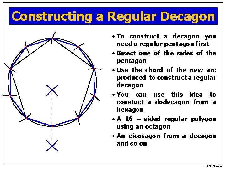 Constructing a Regular Decagon • To construct a decagon you need a regular pentagon