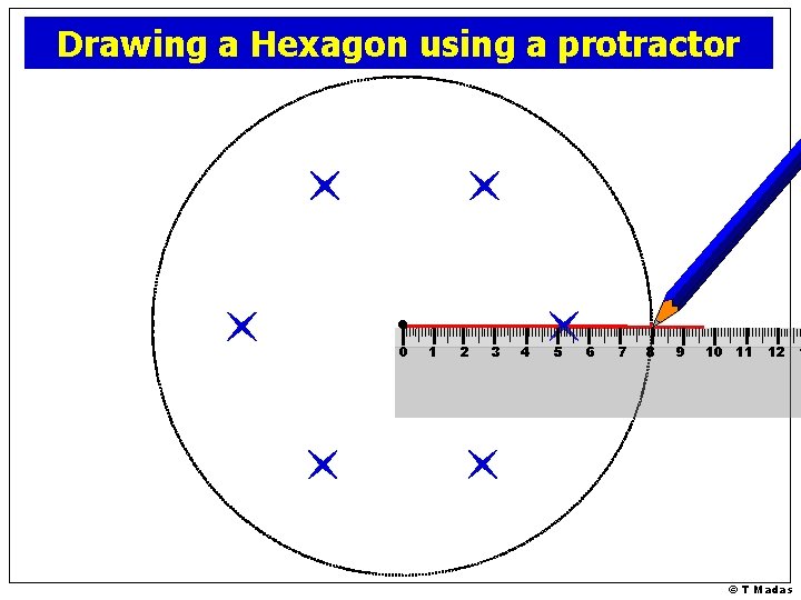 Drawing a Hexagon using a protractor 0 1 2 3 4 5 6 7