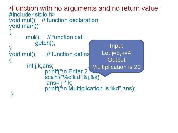  • Function with no arguments and no return value : #include<stdio. h> void