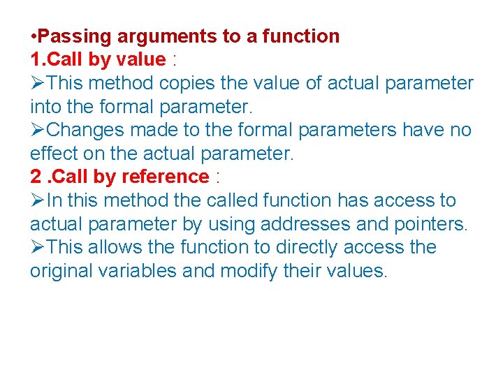  • Passing arguments to a function 1. Call by value : This method