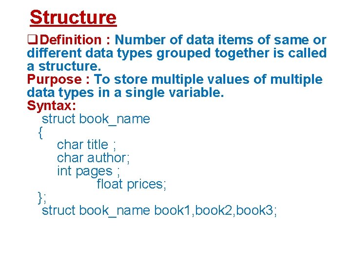 Structure Definition : Number of data items of same or different data types grouped