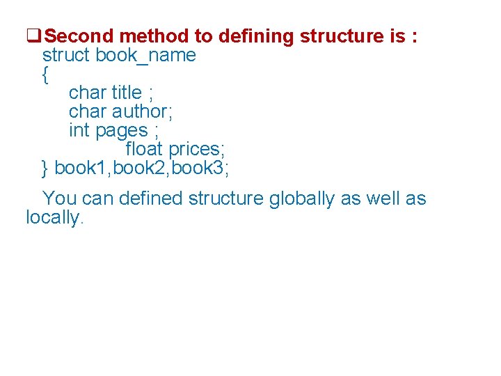  Second method to defining structure is : struct book_name { char title ;