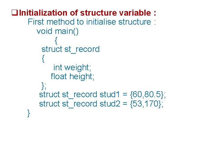  Initialization of structure variable : First method to initialise structure : void main()