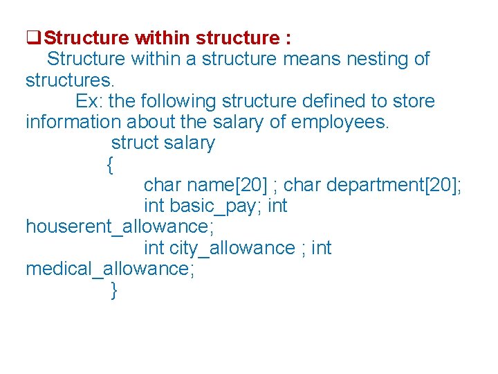  Structure within structure : Structure within a structure means nesting of structures. Ex: