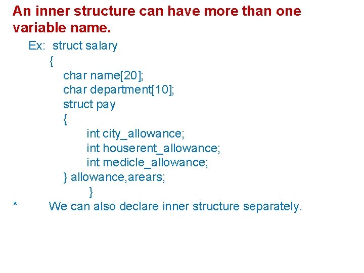 An inner structure can have more than one variable name. Ex: struct salary {