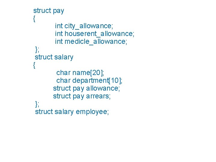 struct pay { int city_allowance; int houserent_allowance; int medicle_allowance; }; struct salary { char
