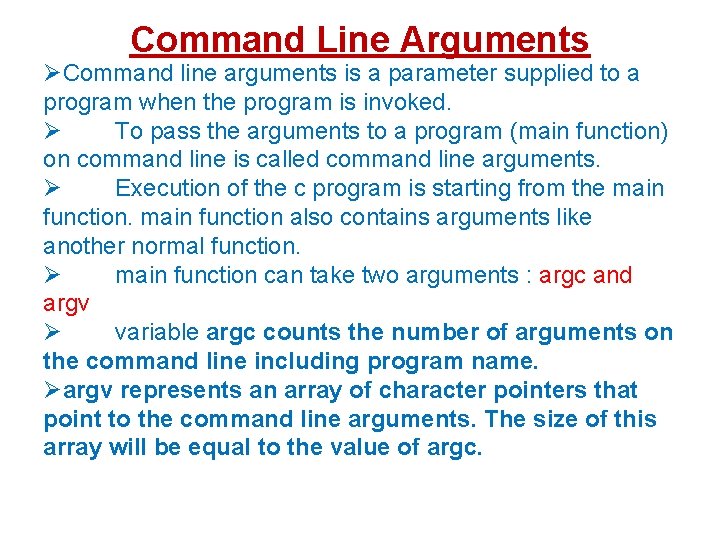 Command Line Arguments Command line arguments is a parameter supplied to a program when