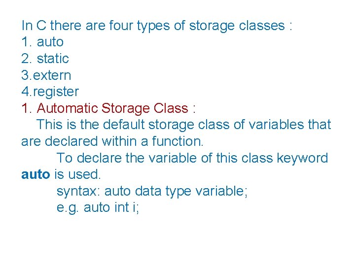 In C there are four types of storage classes : 1. auto 2. static