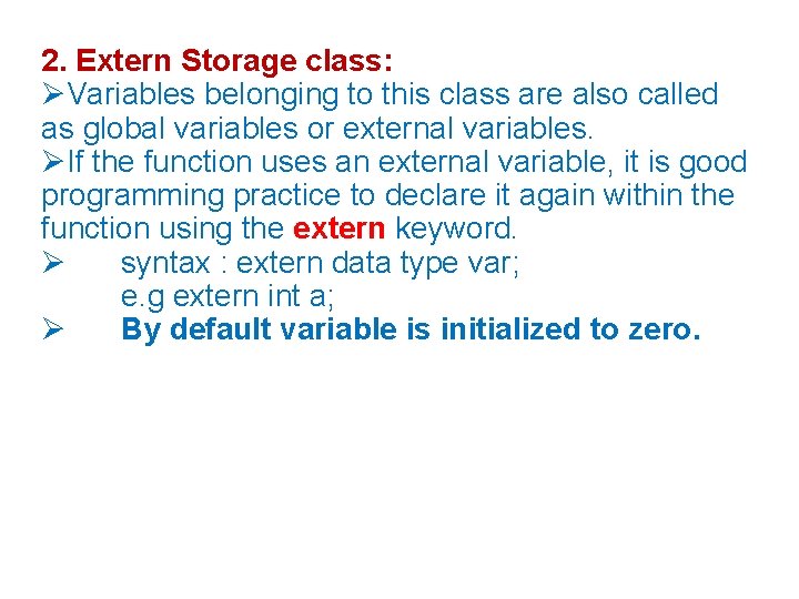 2. Extern Storage class: Variables belonging to this class are also called as global