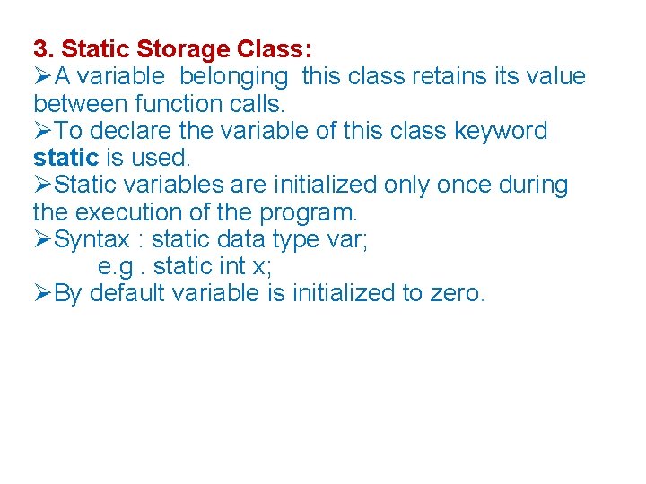 3. Static Storage Class: A variable belonging this class retains its value between function