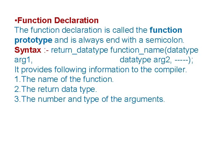  • Function Declaration The function declaration is called the function prototype and is