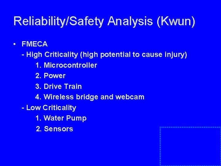 Reliability/Safety Analysis (Kwun) • FMECA - High Criticality (high potential to cause injury) 1. Reliability/Safety Analysis (Kwun) • FMECA - High Criticality (high potential to cause injury) 1.